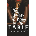 The Things We Bring To The Table
