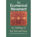 The Ecumenical Movement: An Anthology of Basic Texts and Voices