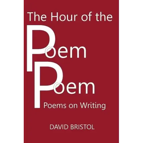 The Hour of the Poem Poem: Poems on Writing