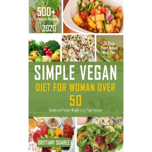 Simple Vegan Diet for Women Over 50: Simple and Faster Weight Loss Food Recipes