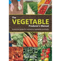 The Vegetable Producer's Manual: A Practical guide for cultivating vegetables profitably