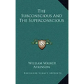 The Subconscious and the Superconscious