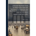 Johann Baptist von Schweitzer und die Sozialdemokratie; ein Beitrag zur Geschichte der deutschen Arbeiterbewegung