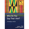Who Do You Say That I Am?: Christology in Africa