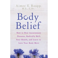 Body Belief: How to Heal Autoimmune Diseases, Radically Shift Your Health, and Learn to Love Your Body More