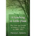 A Lynching in Little Dixie: The Life and Death of James T. Scott, ca. 1885-1923