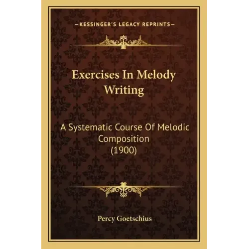 Exercises In Melody Writing: A Systematic Course Of Melodic Composition (1900)