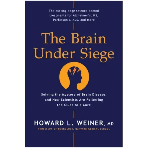 The Brain Under Siege: Solving the Mystery of Brain Disease, and How Scientists Are Following the Clues to a Cure