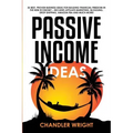 Passive Income: Ideas - 35 Best, Proven Business Ideas for Building Financial Freedom in the New Economy - Includes Affiliate Marketin