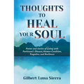 Thoughts to Heal Your Soul: Poems and stories of Living with Parkinson's Disease, Human Condition, Tragedies, and Resilience