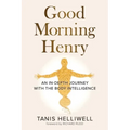 Good Morning Henry: An In-Depth Journey With the Body Intelligence