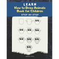 Learn How to draw Animals Book for Children: Step by Step: A Drawing book for beginner kids to animals such as Cats, Dogs, Chickens, Dinosaurs, Pigs,