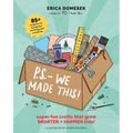 P.S.- We Made This: Super Fun Crafts That Grow Smarter + Happier Kids!