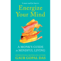 Energize Your Mind: A Monk's Guide to Mindful Living