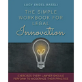 The Simple Workbook for Legal Innovation: Exercises Every Lawyer Should Perform to Modernize their Practice