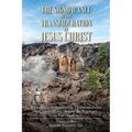 The Significance of the Transfiguration of Jesus Christ: A Glorious Supernatural Transformation of Jesus Christ on the Mount as Recorded in the Gospel