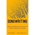 Songwriting: Apply Proven Methods, Ideas and Exercises to Kickstart or Upgrade Your Songwriting