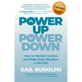 Power Up Power Down: How to Reclaim Control and Make Every Situation a Win/Win