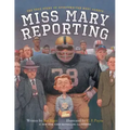 Miss Mary Reporting: The True Story of Sportswriter Mary Garber