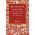 The Heroines of Ancient Persia