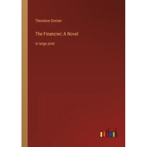 The Financier; A Novel: in large print