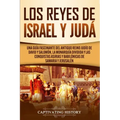 Los Reyes de Israel y Judá: Una guía fascinante del antiguo reino judío de David y Salomón, la monarquía dividida y las conquistas asirias y babilónic