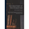 The Anatomy of the Human Ear: Illustrated by a Series of Engravings, of the Natural Size: With a Treatise on the Diseases of That Organ, the Causes
