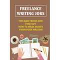 Freelance Writing Jobs: Tips And Tricks And Find Out How To Make Money From Your Writing: The Business Of Writing Books