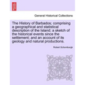 The History of Barbados; comprising a geographical and statistical description of the Island; a sketch of the historical events since the settlement;