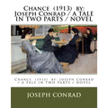 Chance (1913) by: Joseph Conrad / A TALE IN TWO PARTS / NOVEL