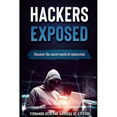 Hackers Exposed: Discover the secret world of cybercrime