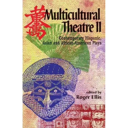 Multicultural Theatre--Volume 2: Contemporary Hispanic, Asian, and African-American Plays