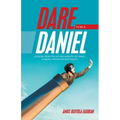 Dare to Be a Daniel: (Lessons from the Life and Ministry of Daniel: a Model for Youths and Adults)