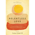 Relentless Love: Living Out Integral Mission to Combat Poverty, Injustice and Conflict