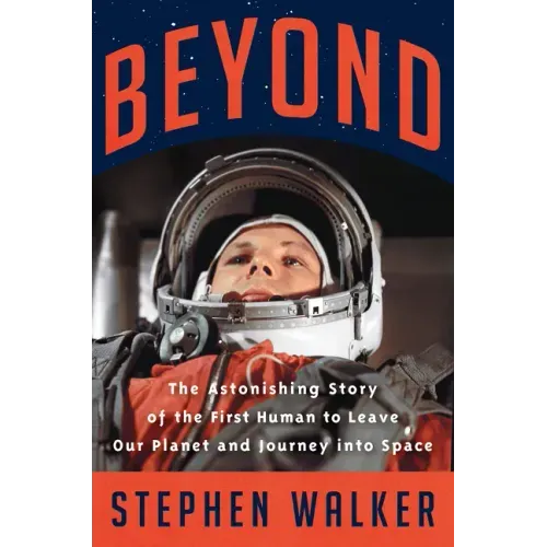 Beyond: The Astonishing Story of the First Human to Leave Our Planet and Journey Into Space