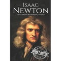 Isaac Newton: A Life From Beginning to End