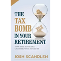 The Tax Bomb In Your Retirement Accounts: And How The Roth Can Help You Avoid It
