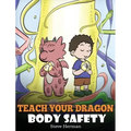 Teach Your Dragon Body Safety: A Story About Personal Boundaries, Appropriate and Inappropriate Touching