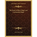 The Book of Black Magic and Ceremonial Magic