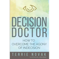 Decision Doctor: How to Overcome the Agony of Indecision