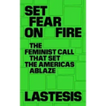 Set Fear on Fire: The Feminist Call That Set the Americas Ablaze