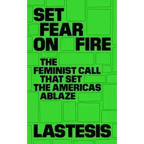 Set Fear on Fire: The Feminist Call That Set the Americas Ablaze