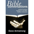 Bible Conversations: Catholic-Protestant Dialogues on the Bible, Tradition, and Salvation