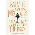 Pain Is Weakness Leaving the Body: A Marine's Unbecoming