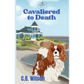 Cavaliered to Death: Barkview Mysteries