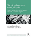 Shaping Learners' Pronunciation: Teaching the Connected Speech of North American English