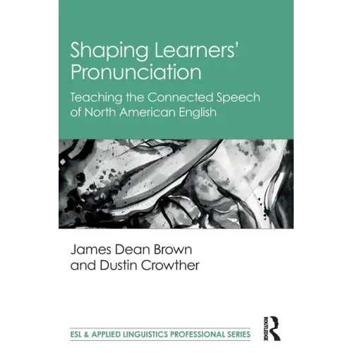 Shaping Learners' Pronunciation: Teaching the Connected Speech of North American English