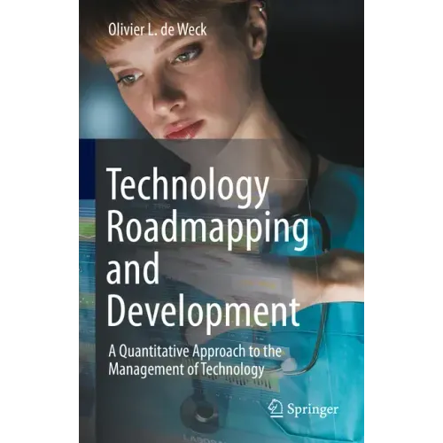 Technology Roadmapping and Development: A Quantitative Approach to the Management of Technology