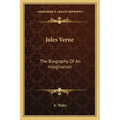 Jules Verne: The Biography of an Imagination