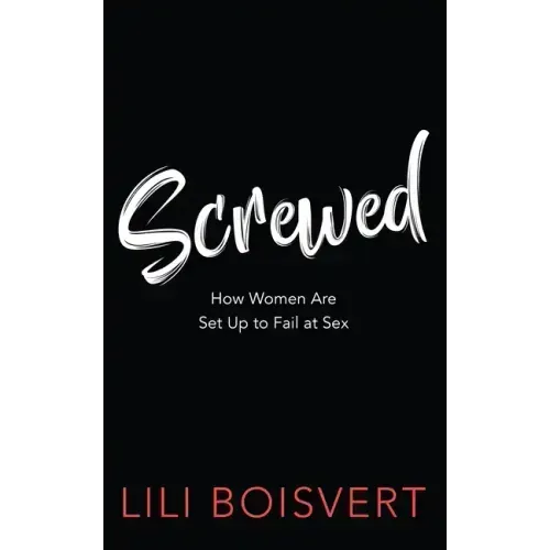 Screwed: How Women Are Set Up to Fail at Sex